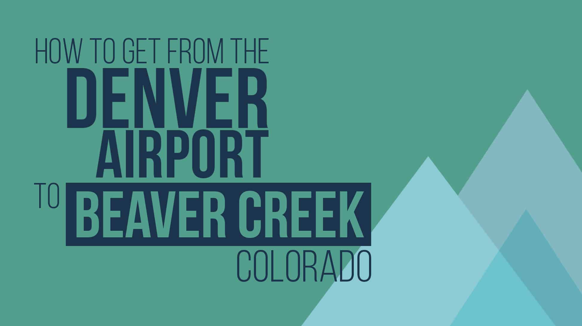 Denver Airport to Beaver Creek Colorado